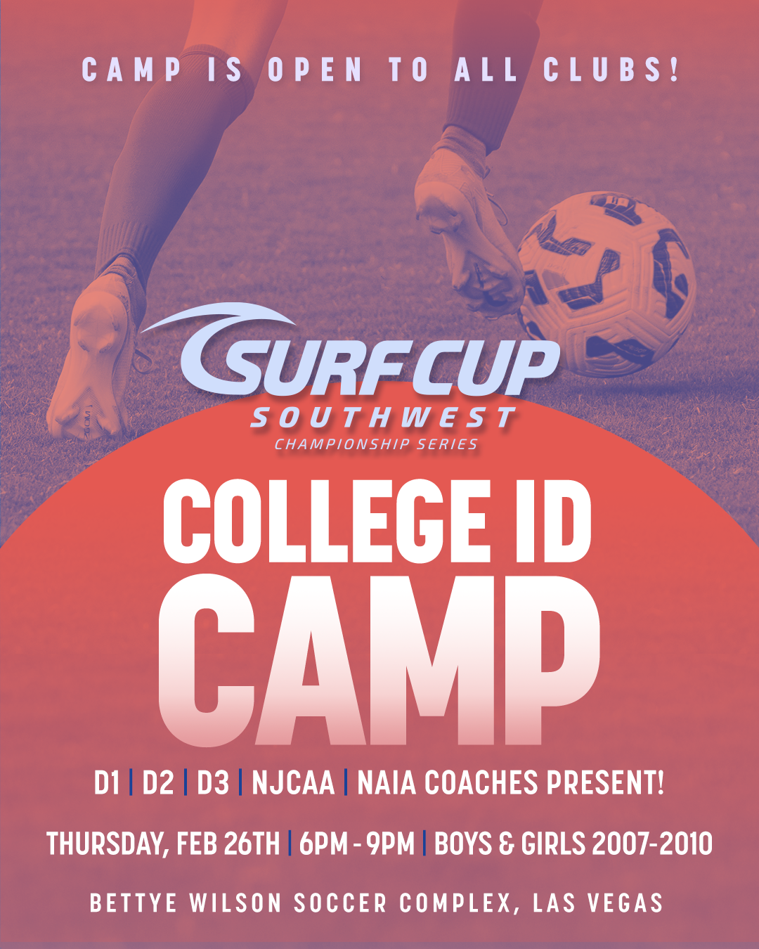Camp is open to all ages! Surf Cup Southwest championship series College ID camp. D1, D2, D3, NJCAA, and NAIA Coaches present! Thursday feb 26th 6pm - 9pm boys & girls 2007 - 2010 bettye wilson soccer complex, las vegas